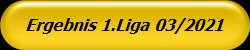 Ergebnis 1.Liga 03/2021