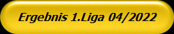 Ergebnis 1.Liga 04/2022