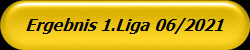 Ergebnis 1.Liga 06/2021